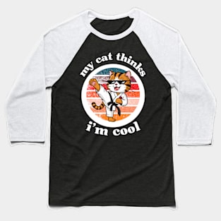 My Cat Thinks I'm Cool Baseball T-Shirt